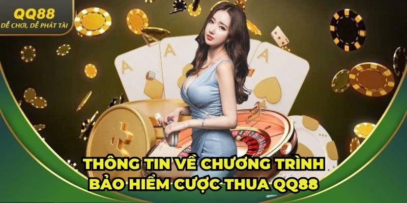 Thông tin chi tiết về bảo hiểm cược thua QQ88