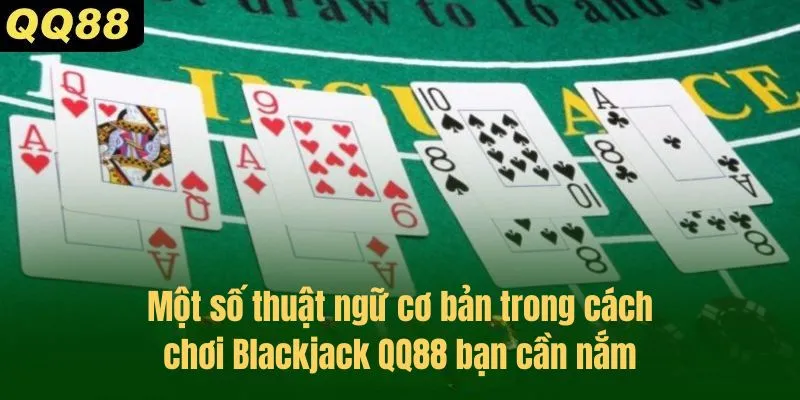 Một số thuật ngữ cơ bản trong cách chơi Blackjack QQ88 bạn cần nắm