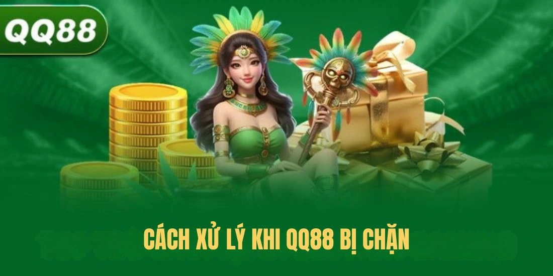 Cách xử lý khi QQ88 bị chặn